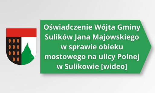 Zdjęcie do Oświadczenie W&oacute;jta Gminy Sulik&oacute;w w sprawie obiektu mostowego na ulicy Polnej w Sulikowie